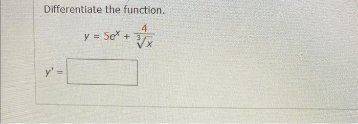 Differentiate the function. \[ y=5 e^{x}+\frac{4}{\sqrt[3]{x}} \] \[ y^{\prime}= \]