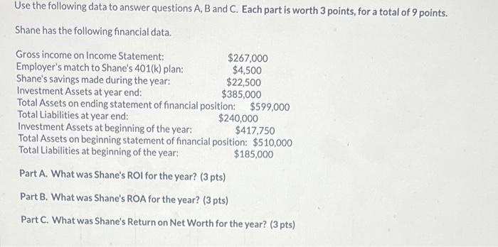 Use the following data to answer questions A, B and C. Each part is worth 3 points, for a total of 9 points.
Shane has the fo