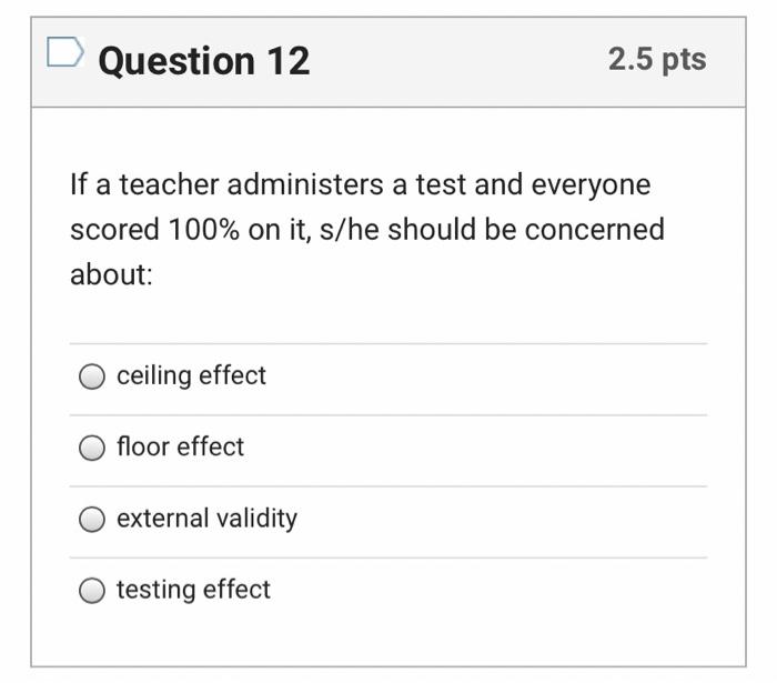 Solved Question 12 2.5 pts If a teacher administers a test | Chegg.com