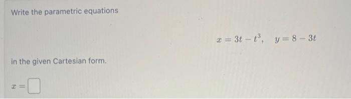 Solved Write The Parametric Equations X 3t−t3 Y 8−3t In The