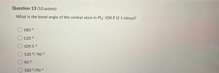 Solved Question 13 (10 points) What is the bond angle of the | Chegg.com