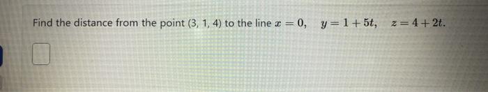 Solved Find the distance from the point (3,1,4) to the line | Chegg.com