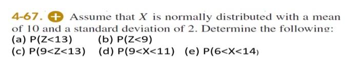 Solved 4-67. + Assume that X is normally distributed with a | Chegg.com