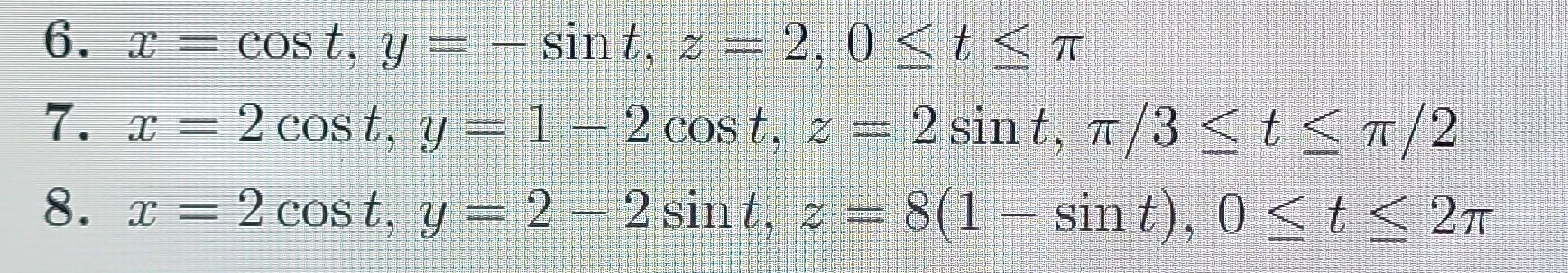 Solved 6. x=cost,y=−sint,z=2,0≤t≤π 7. | Chegg.com