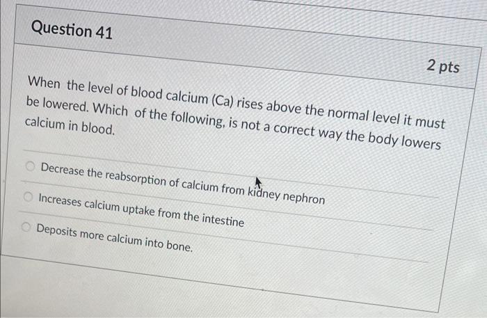 Solved Question 41 2 pts When the level of blood calcium | Chegg.com