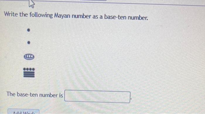 Write the following Mayan number as a base-ten number.
(1)
peee
The base-ten number is