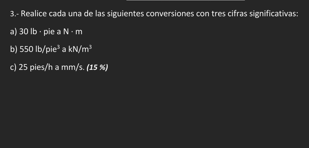 3.- Realice cada una de las siguientes conversiones con tres cifras significativas: a) \( 30 \mathrm{lb} \cdot \) pie a \( \m