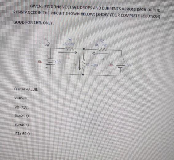Solved GIVEN: FIND THE VOLTAGE DROPS AND CURRENTS ACROSS | Chegg.com