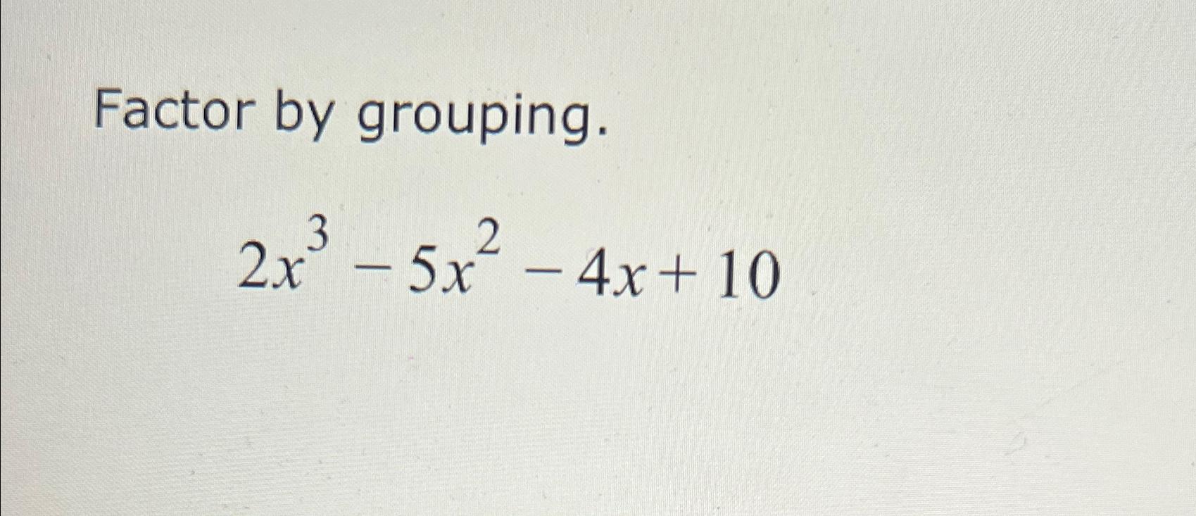 factor 6x 4 5x 2 12x 2 10 by grouping