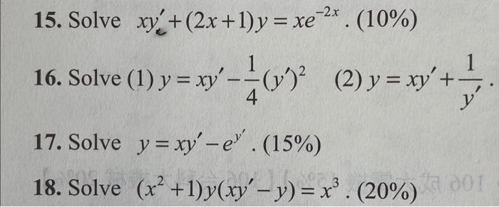 15. Solve \( x y_{e}^{\prime}+(2 x+1) y=x e^{-2 x} \cdot(10 \%) \) 16. Solve (1) \( y=x y^{\prime}-\frac{1}{4}\left(y^{\prime