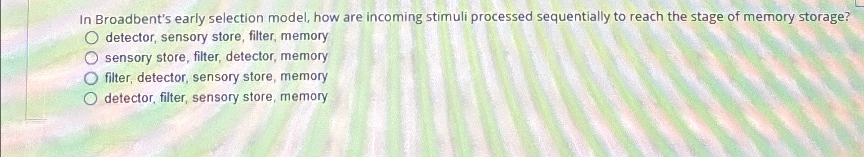 Solved In Broadbent's early selection model, how are | Chegg.com