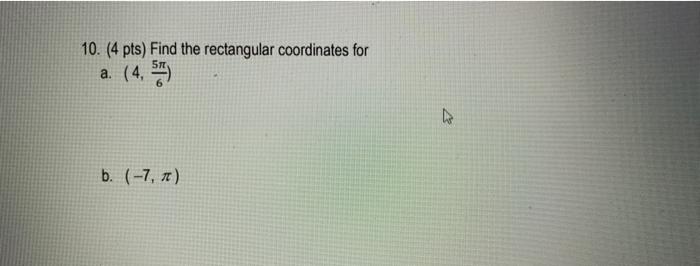 Solved 10. (4 pts) Find the rectangular coordinates for a. | Chegg.com