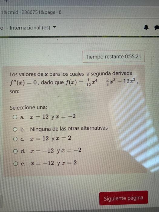 18.cmid=2380751&page=8 ol - Internacional (es) Tiempo restante 0:55:21 Los valores de x para los cuales la segunda derivada f