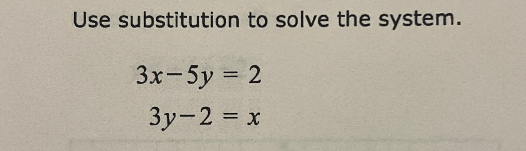 Solved Use substitution to solve the system.3x-5y=23y-2=x | Chegg.com