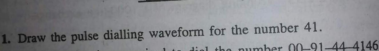 solved-1-draw-the-pulse-dialling-waveform-for-the-number-41-chegg