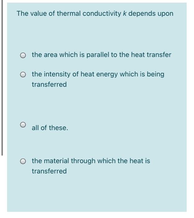 Solved The value of thermal conductivity k depends upon the | Chegg.com