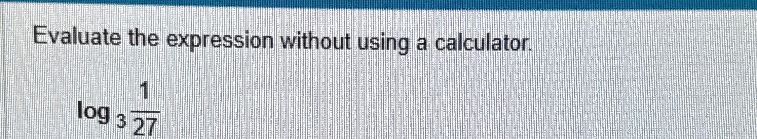 Solved Evaluate the expression without using a | Chegg.com