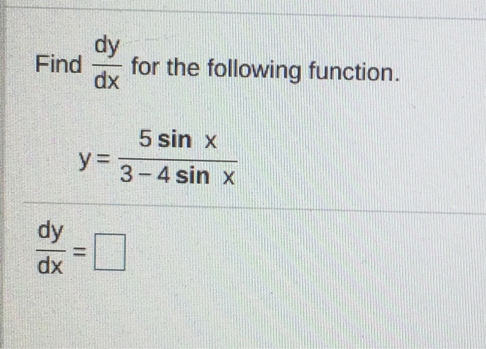Solved find dy for the following function dx y 5 sin x 3 4 chegg