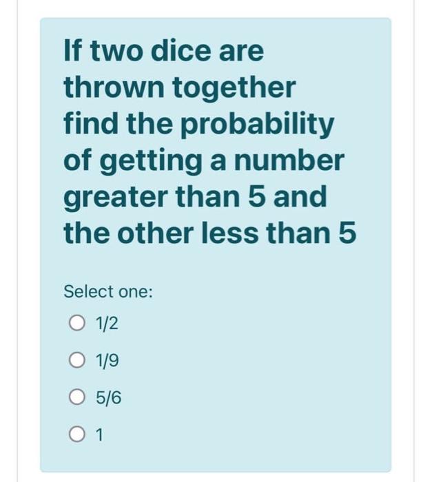 Solved If two dice are thrown together find the probability | Chegg.com