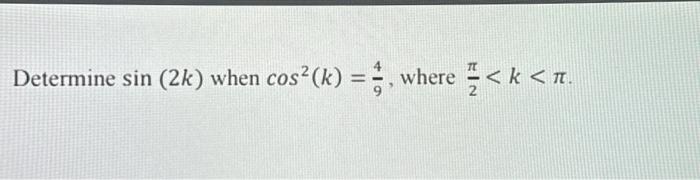 Determine \( \sin (2 k) \) when \( \cos ^{2}(k)=\frac{4}{9} \), where \( \frac{\pi}{2}<k<\pi \).