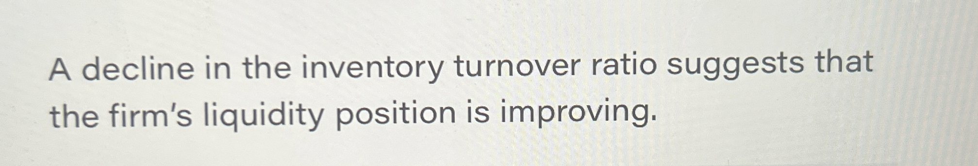 Solved A decline in the inventory turnover ratio suggests | Chegg.com