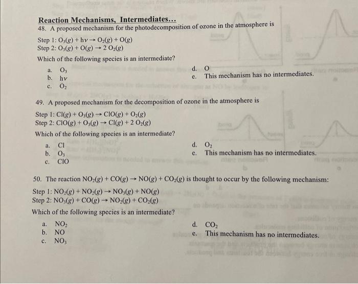 Reaction Mechanisms, Intermediates...
48. A proposed mechanism for the photodecomposition of ozone in the atmosphere is
Step 