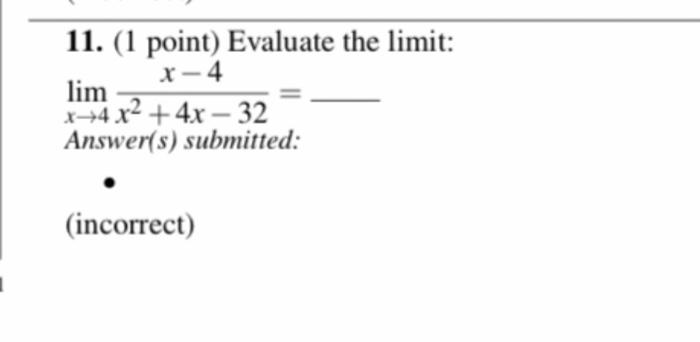 Solved 11. (1 point) Evaluate the limit: limx→4x2+4x−32x−4= | Chegg.com