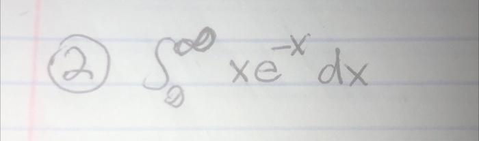 Solved (2) ∫0∞xe−xdx | Chegg.com