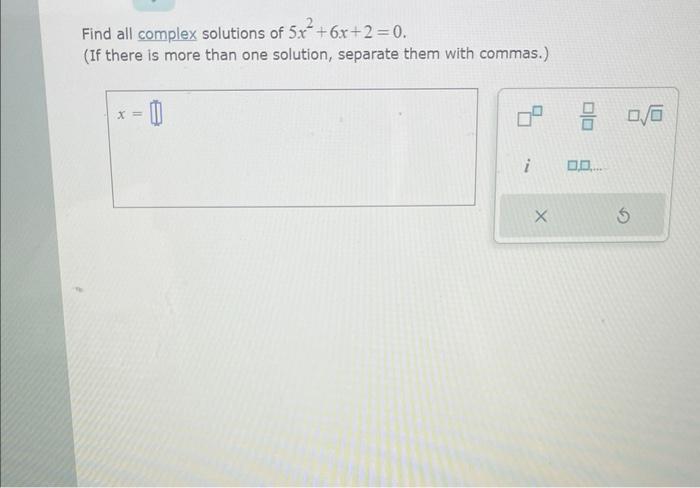 Solved Find all complex solutions of 5x2+6x+2=0. (If there | Chegg.com