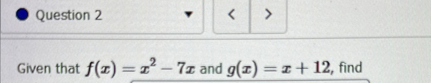 Solved Given that f(x)=x2-7x ﻿and g(x)=x+12, ﻿find (Fg)(x) | Chegg.com