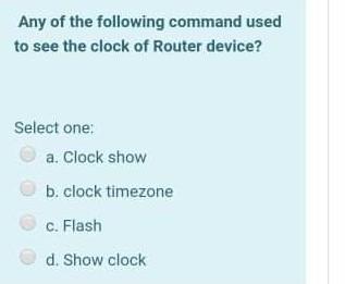 Solved Any of the following command used to see the clock of | Chegg.com