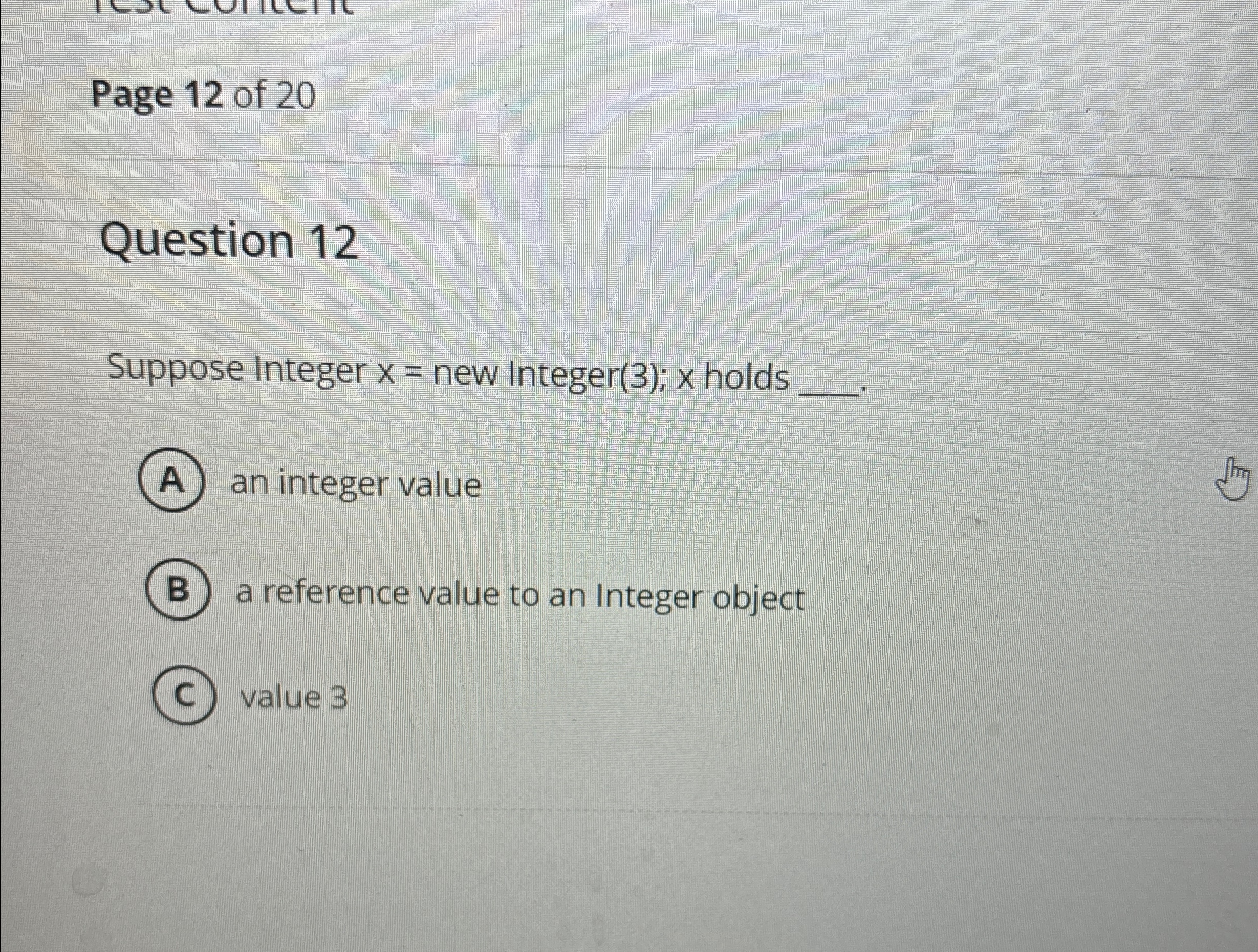 Solved Page 12 ﻿of 20Question 12Suppose Integer x= ﻿new ?Int | Chegg.com