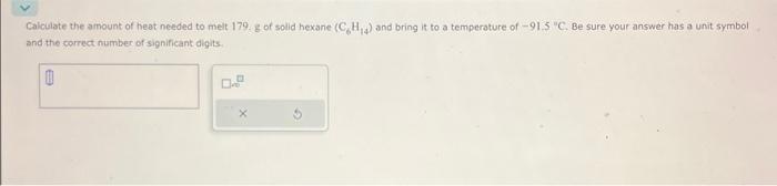 Solved Calculate the amount of heat needed to melt 179. g of | Chegg.com