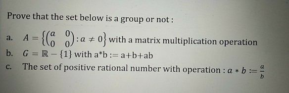 Solved Prove that the set below is a group or not: a. A = | Chegg.com