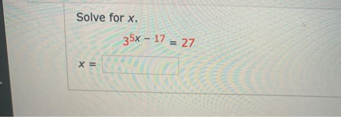 Solved Solve for x. 35x - 17 = 27 X = (-/1 Points) DETAILS | Chegg.com