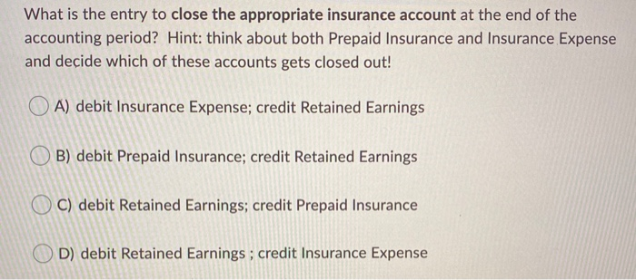 Solved What is the entry to close the appropriate insurance | Chegg.com