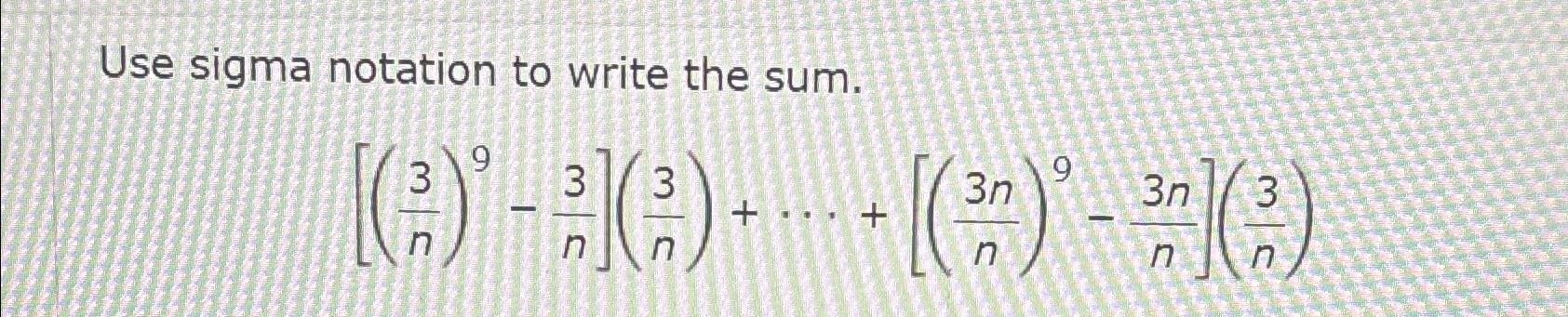 Solved Use sigma notation to write the | Chegg.com