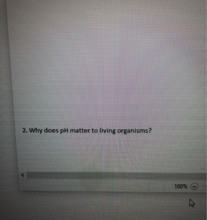 Solved 2. Why does pH matter to living organisms?