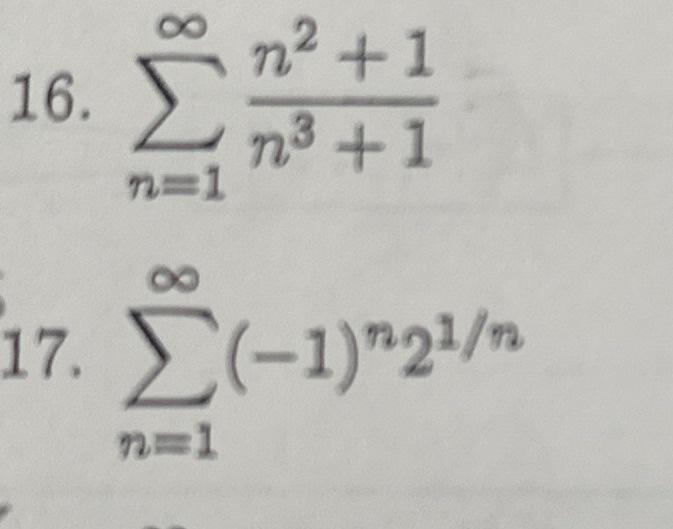 Solved 16. ∑n=1∞n3+1n2+1 17. ∑n=1∞(−1)n21/n | Chegg.com