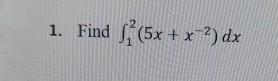 Solved Find ∫12(5x+x-2)dx | Chegg.com