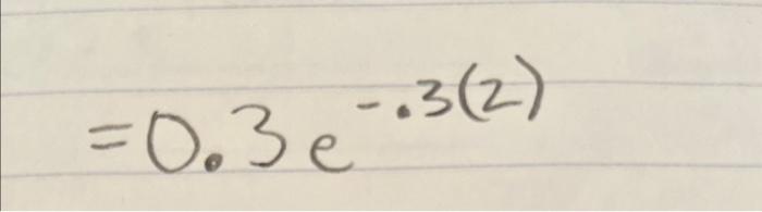 Solved =0.3e−.3(2) | Chegg.com