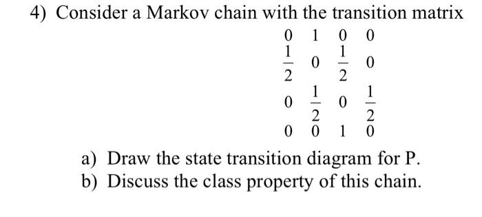 Solved 4) Consider a Markov chain with the transition matrix | Chegg.com