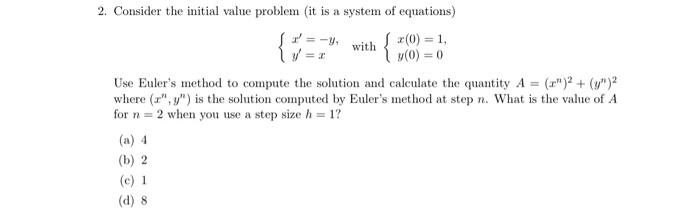 2. Consider the initial value problem (it is a system of equations)
\[
\left\{\begin{array} { l } 
{ x ^ { \prime } = - y , }
