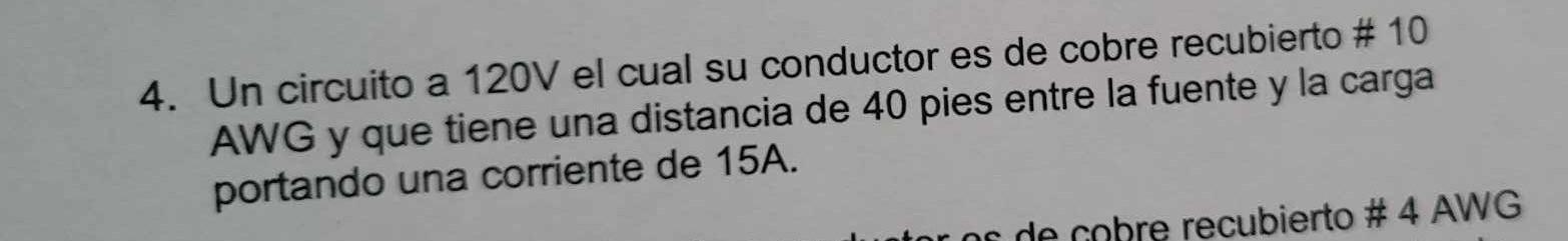 4. Un circuito a \( 120 \mathrm{~V} \) el cual su conductor es de cobre recubierto \# 10 AWG y que tiene una distancia de 40