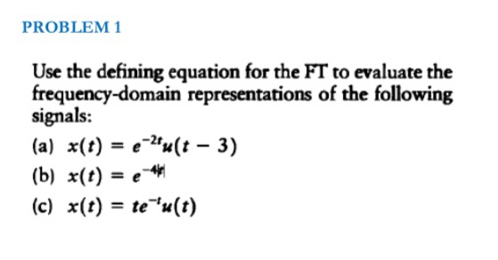 Solved PROBLEM 1 Use the defining equation for the FT to | Chegg.com