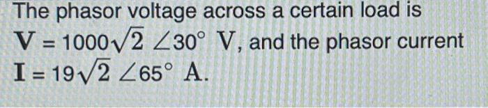Solved The phasor voltage across a certain load is V = | Chegg.com