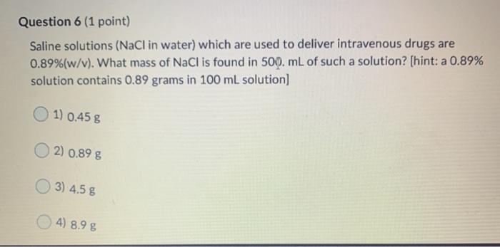 Solved Question 6 1 Point Saline Solutions Nacl In Water Chegg Com