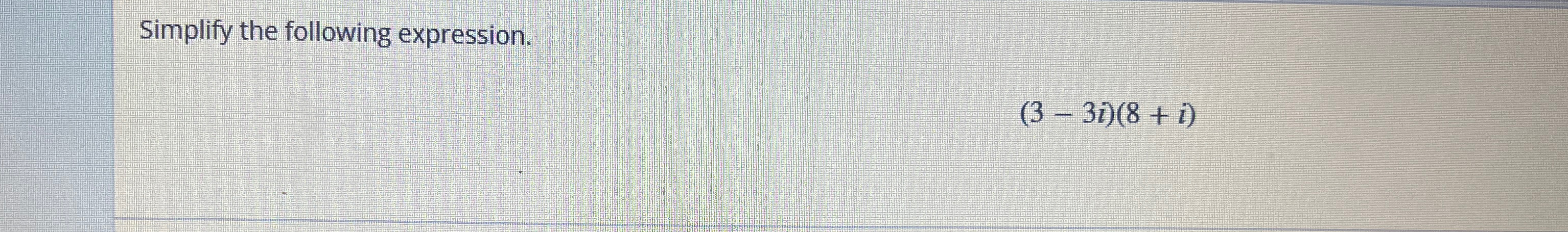 Solved Simplify the following expression.(3-3i)(8+i) | Chegg.com
