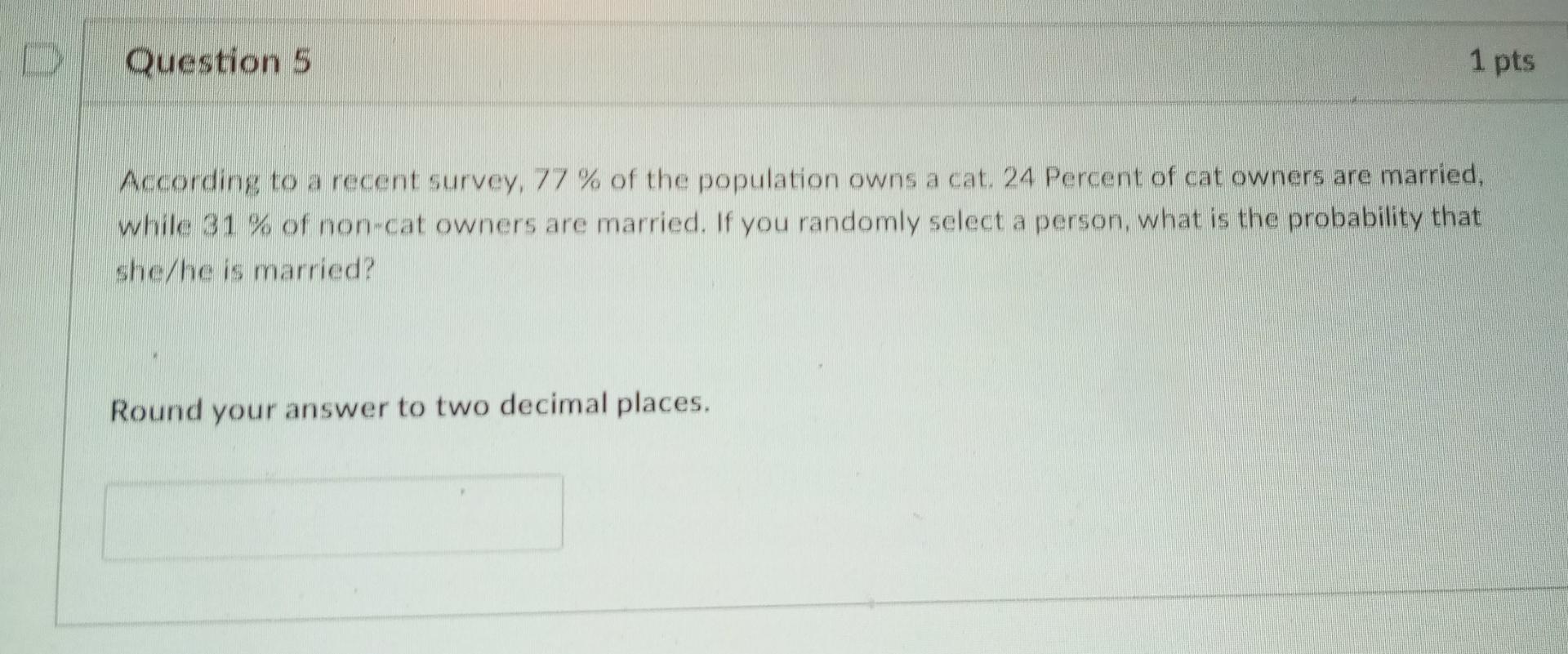 Solved Question 5 1 pts According to a recent survey, 77% of | Chegg.com