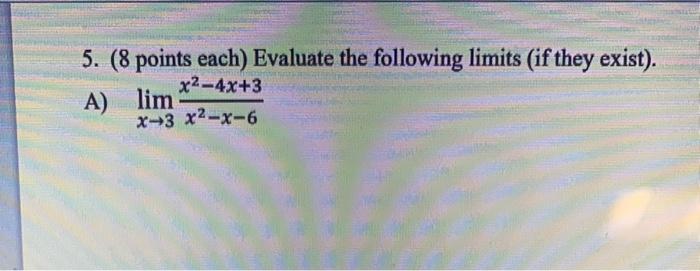 Solved 5. (8 points each) Evaluate the following limits (if | Chegg.com